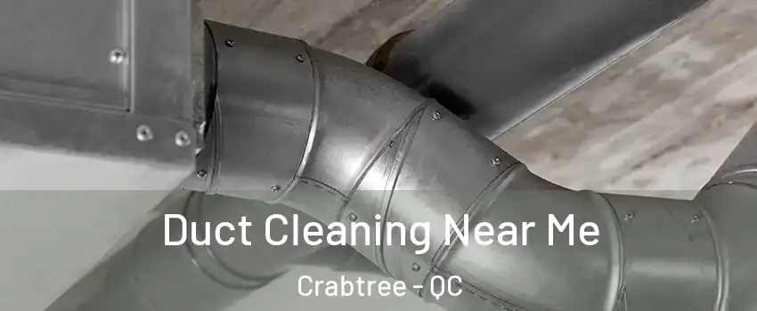  Duct Cleaning Near Me Crabtree - QC