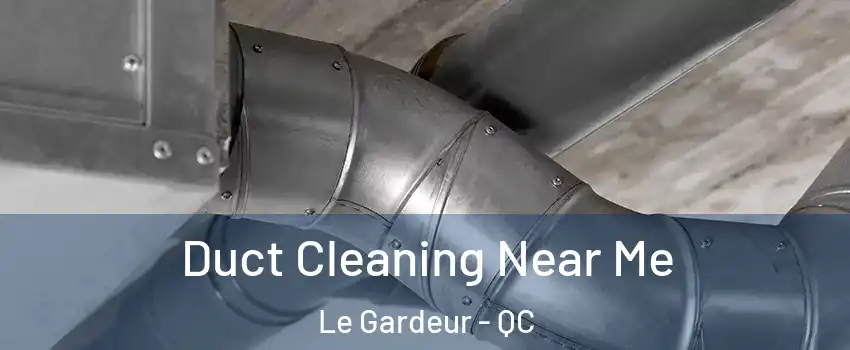  Duct Cleaning Near Me Le Gardeur - QC