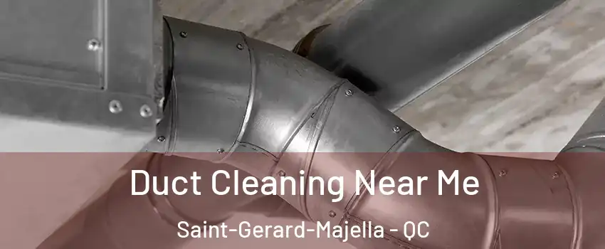  Duct Cleaning Near Me Saint-Gerard-Majella - QC