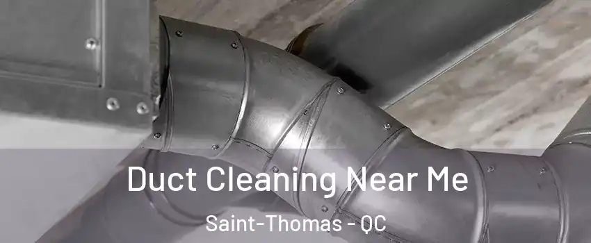  Duct Cleaning Near Me Saint-Thomas - QC