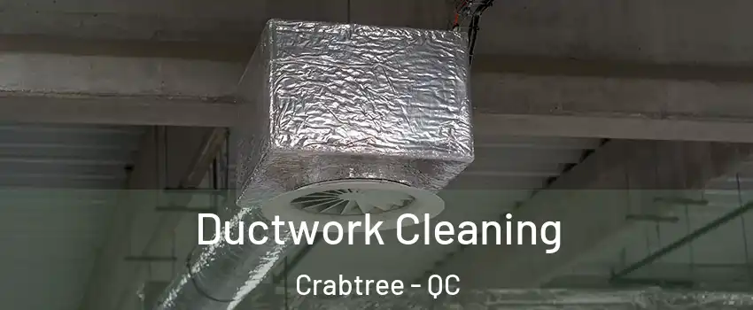  Ductwork Cleaning Crabtree - QC