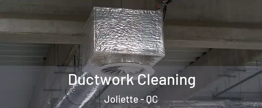  Ductwork Cleaning Joliette - QC