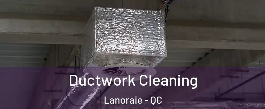  Ductwork Cleaning Lanoraie - QC