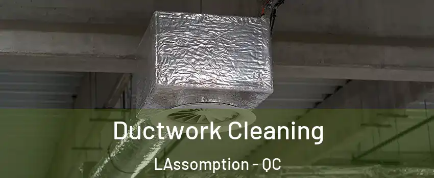  Ductwork Cleaning LAssomption - QC