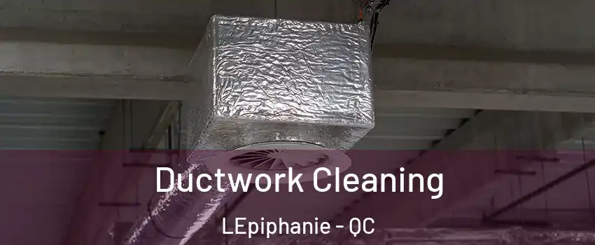  Ductwork Cleaning LEpiphanie - QC