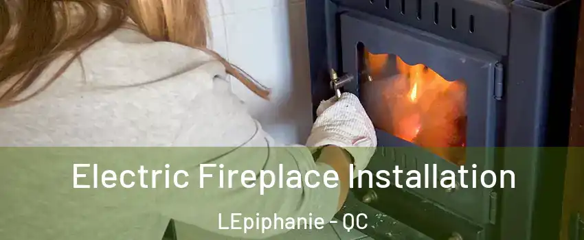  Electric Fireplace Installation LEpiphanie - QC