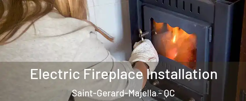  Electric Fireplace Installation Saint-Gerard-Majella - QC