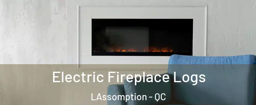  Electric Fireplace Logs LAssomption - QC