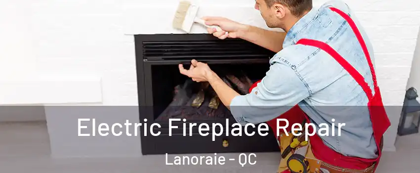  Electric Fireplace Repair Lanoraie - QC