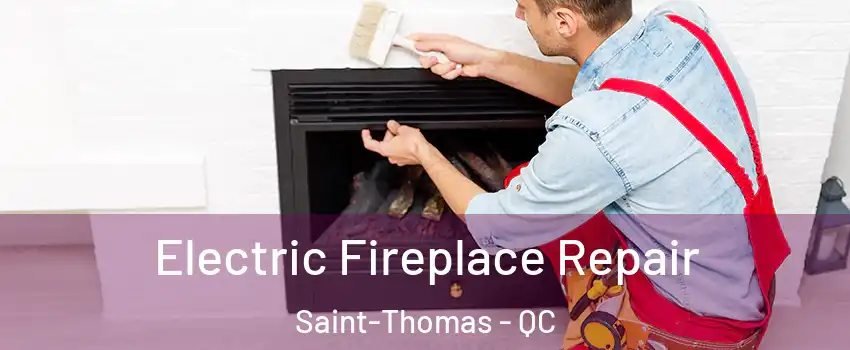  Electric Fireplace Repair Saint-Thomas - QC
