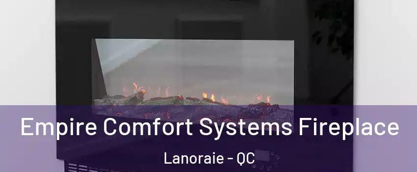 Empire Comfort Systems Fireplace Lanoraie - QC