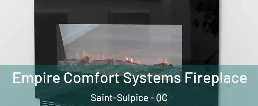 Empire Comfort Systems Fireplace Saint-Sulpice - QC