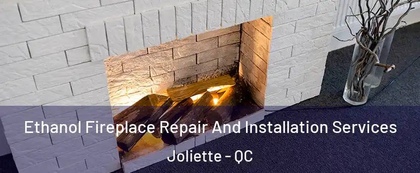  Ethanol Fireplace Repair And Installation Services Joliette - QC