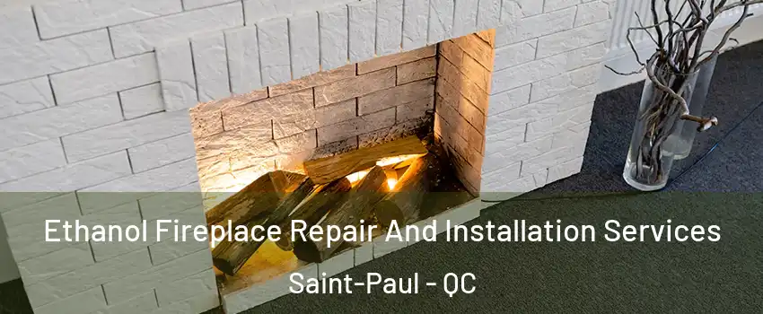  Ethanol Fireplace Repair And Installation Services Saint-Paul - QC