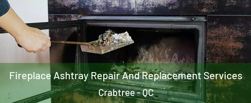  Fireplace Ashtray Repair And Replacement Services Crabtree - QC