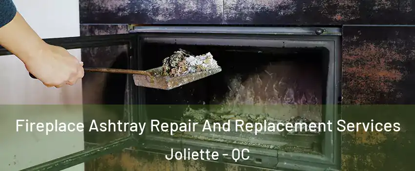  Fireplace Ashtray Repair And Replacement Services Joliette - QC
