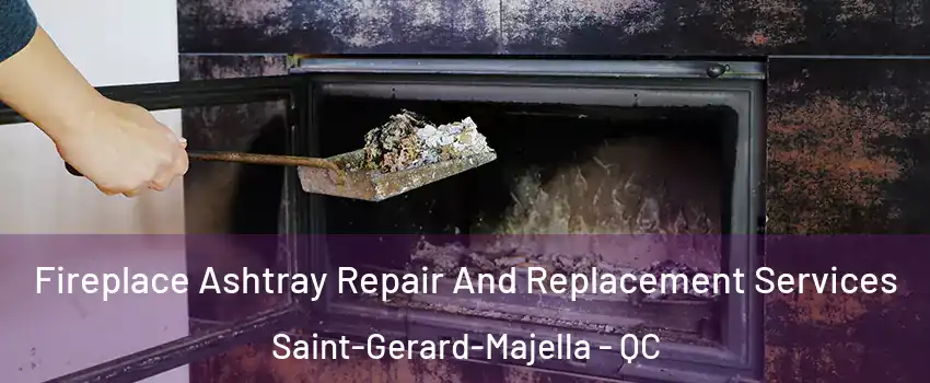  Fireplace Ashtray Repair And Replacement Services Saint-Gerard-Majella - QC