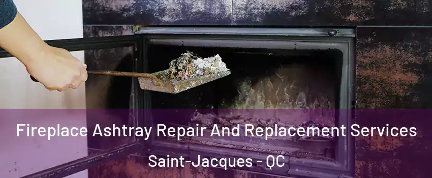 Fireplace Ashtray Repair And Replacement Services Saint-Jacques - QC