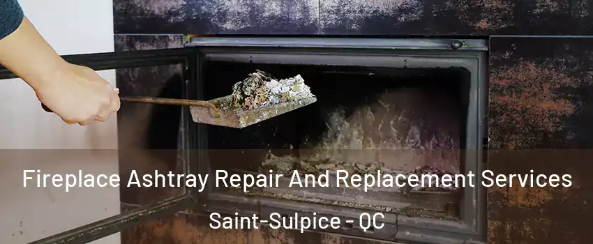  Fireplace Ashtray Repair And Replacement Services Saint-Sulpice - QC