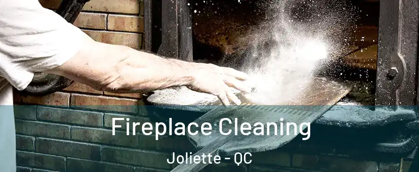  Fireplace Cleaning Joliette - QC