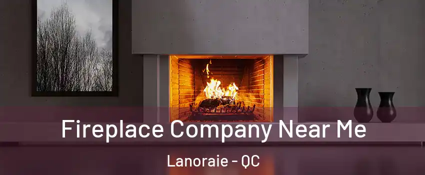  Fireplace Company Near Me Lanoraie - QC