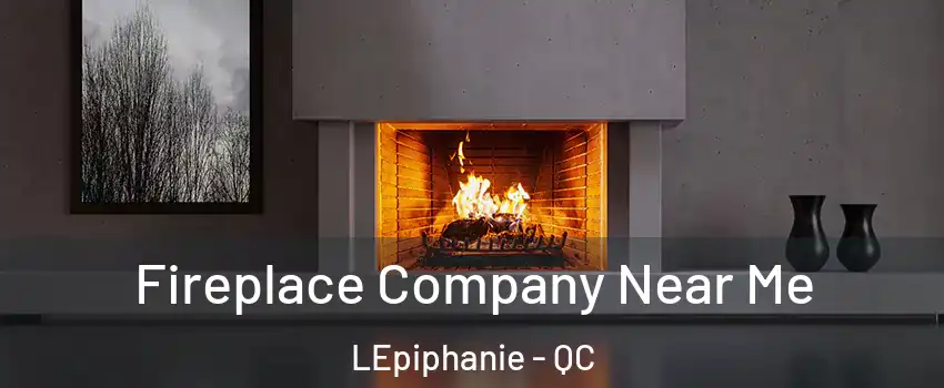  Fireplace Company Near Me LEpiphanie - QC