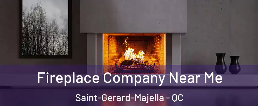  Fireplace Company Near Me Saint-Gerard-Majella - QC
