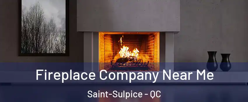  Fireplace Company Near Me Saint-Sulpice - QC