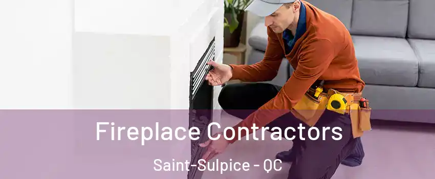 Fireplace Contractors Saint-Sulpice - QC