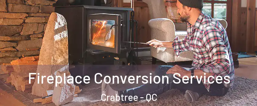  Fireplace Conversion Services Crabtree - QC