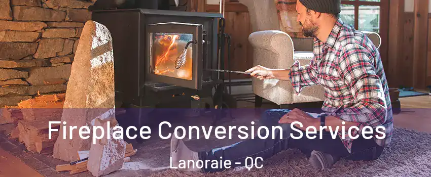  Fireplace Conversion Services Lanoraie - QC