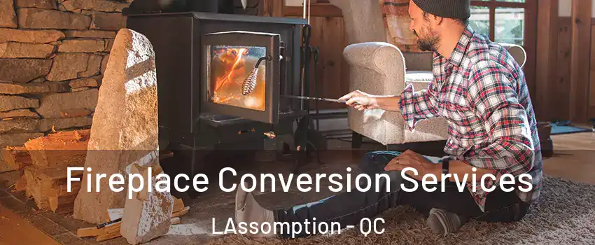  Fireplace Conversion Services LAssomption - QC