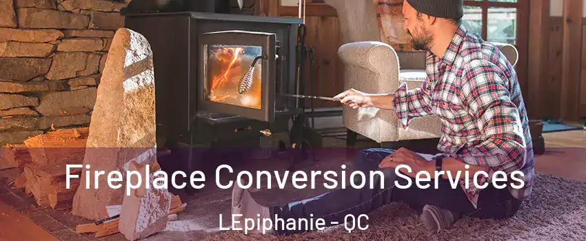  Fireplace Conversion Services LEpiphanie - QC