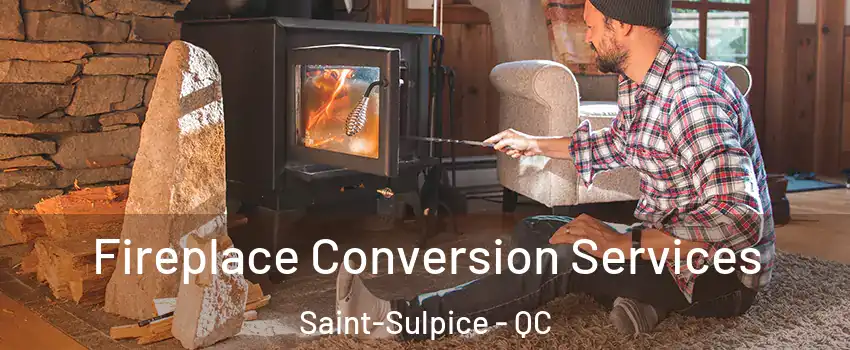  Fireplace Conversion Services Saint-Sulpice - QC
