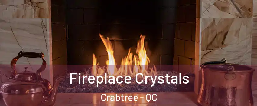  Fireplace Crystals Crabtree - QC