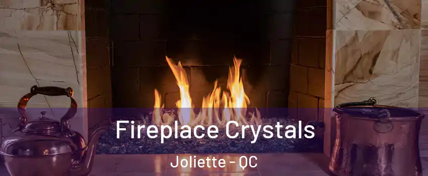  Fireplace Crystals Joliette - QC