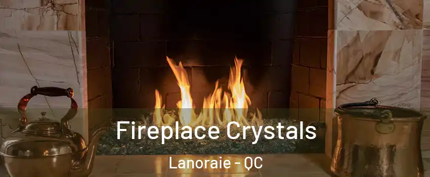  Fireplace Crystals Lanoraie - QC