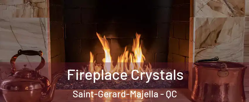  Fireplace Crystals Saint-Gerard-Majella - QC