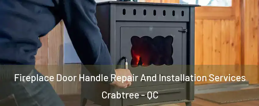 Fireplace Door Handle Repair And Installation Services Crabtree - QC