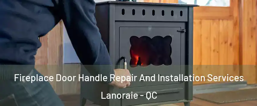  Fireplace Door Handle Repair And Installation Services Lanoraie - QC