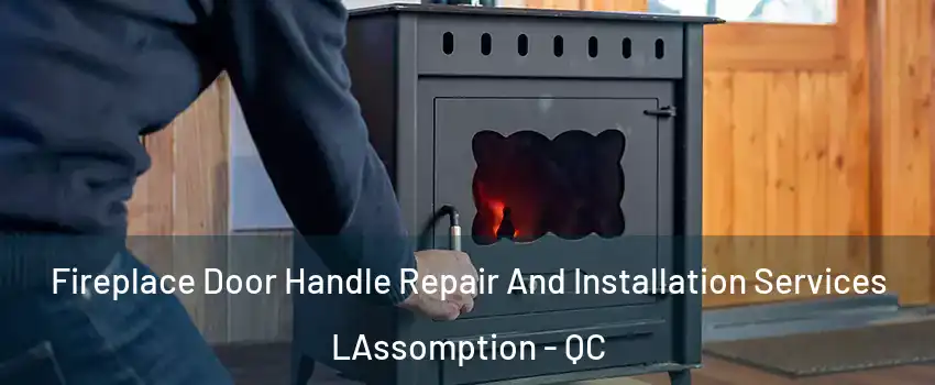  Fireplace Door Handle Repair And Installation Services LAssomption - QC