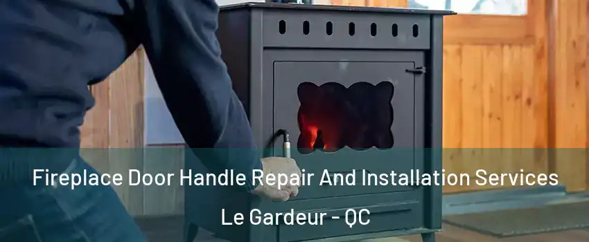  Fireplace Door Handle Repair And Installation Services Le Gardeur - QC
