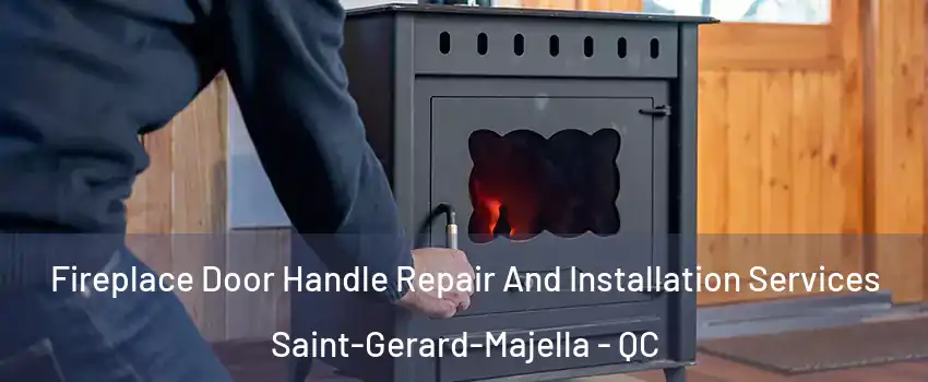 Fireplace Door Handle Repair And Installation Services Saint-Gerard-Majella - QC