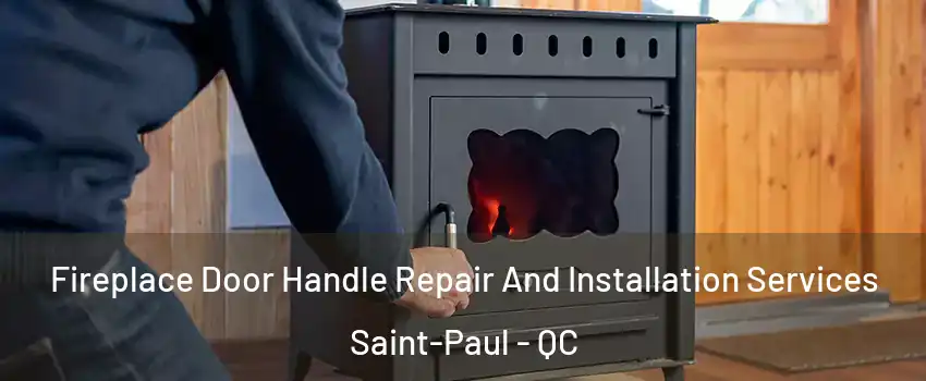  Fireplace Door Handle Repair And Installation Services Saint-Paul - QC