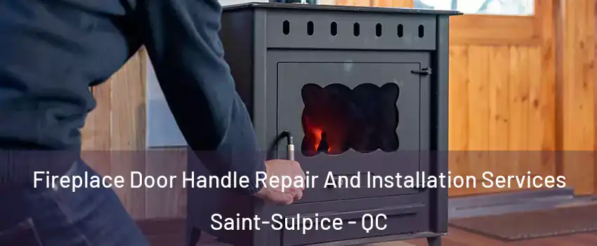  Fireplace Door Handle Repair And Installation Services Saint-Sulpice - QC