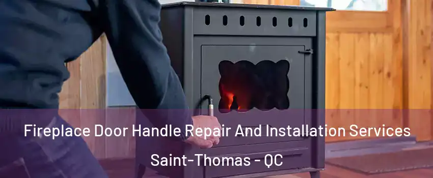  Fireplace Door Handle Repair And Installation Services Saint-Thomas - QC