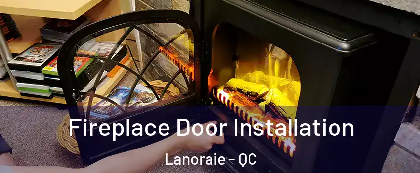  Fireplace Door Installation Lanoraie - QC
