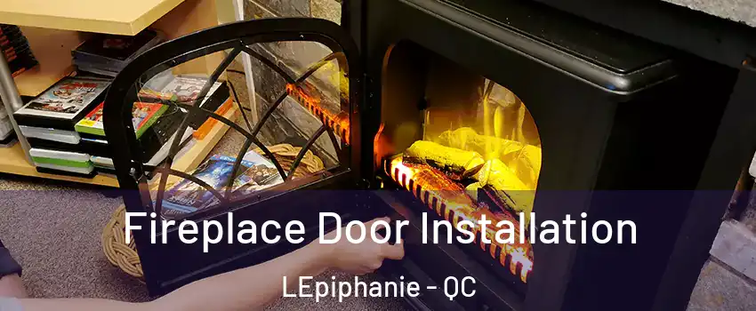  Fireplace Door Installation LEpiphanie - QC