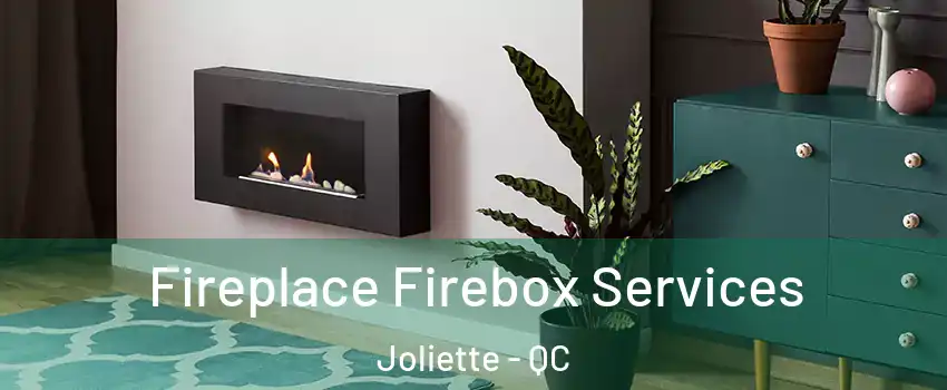  Fireplace Firebox Services Joliette - QC