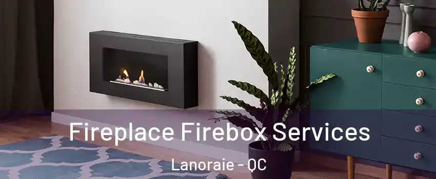  Fireplace Firebox Services Lanoraie - QC